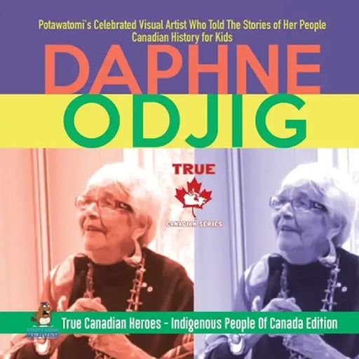 Daphne Odjig - Potawatomi's Celebrated Visual Artist Who Told The Stories of Her People - Canadian History for Kids - True Canadian Heroes - Indigenou by Professor Beaver