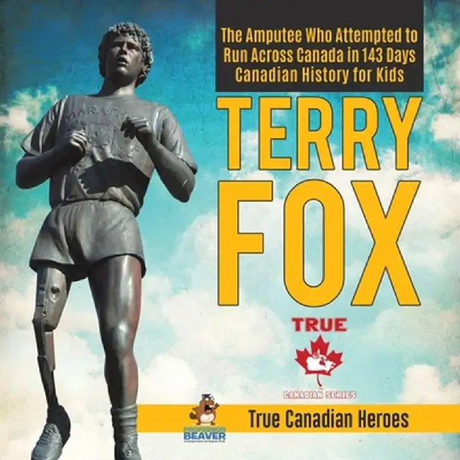 Terry Fox - The Amputee Who Attempted to Run Across Canada in 143 Days - Canadian History for Kids - True Canadian Heroes by Professor Beaver