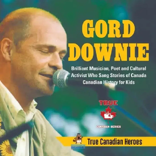 Gord Downie - Brilliant Musician, Poet and Cultural Activist Who Sang Stories of Canada - Canadian History for Kids - True Canadian Heroes by Professor Beaver