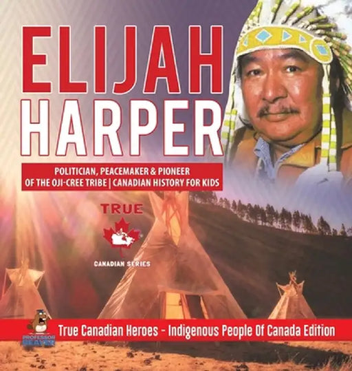 Elijah Harper - Politician, Peacemaker & Pioneer of the Oji-Cree Tribe - Canadian History for Kids - True Canadian Heroes - Indigenous People Of Canad by Professor Beaver