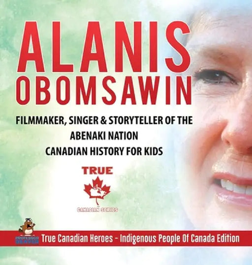 Alanis Obomsawin - Filmmaker, Singer & Storyteller of the Abenaki Nation - Canadian History for Kids - True Canadian Heroes - Indigenous People Of Can by Professor Beaver