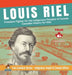 Louis Riel - Freedom Fighter for the Indigenous Peoples of Canada - Canadian History for Kids - True Canadian Heroes - Indigenous People Of Canada Edi by Professor Beaver