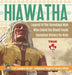 Hiawatha - Legend of the Onondaga Man Who Ended the Blood Feuds - Canadian History for Kids - True Canadian Heroes - Indigenous People Of Canada Editi by Professor Beaver
