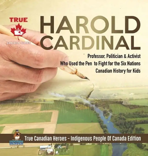Harold Cardinal - Professor, Politician & Activist Who Used the Pen to Fight for the Six Nations - Canadian History for Kids - True Canadian Heroes - by Professor Beaver