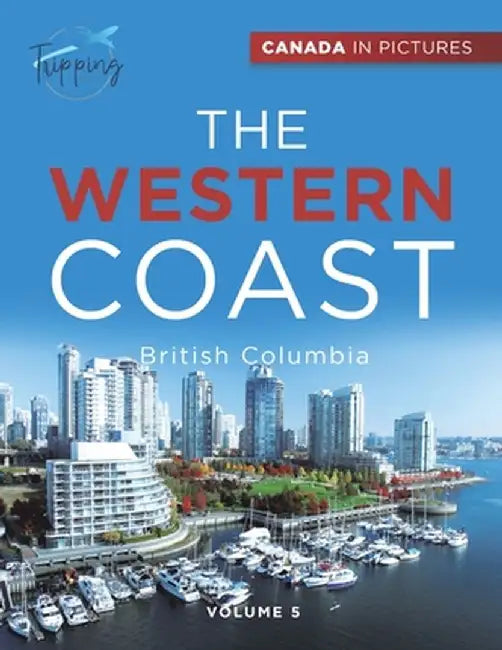Canada In Pictures: The Western Coast - Volume 5 - British Columbia by Tripping Out