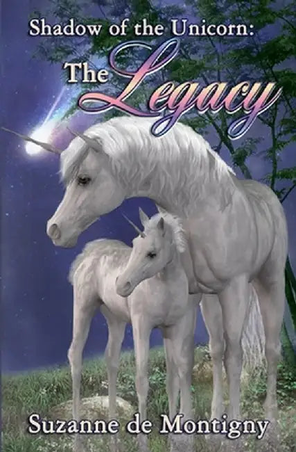Shadow of the Unicorn: the Legacy by Suzanne De Montigny