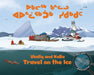 Ukaliq and Kalla Travel on the Ice by Neil Christopher