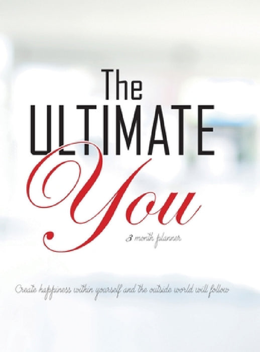 The Ultimate You 3 Month Planner: An Easy to Follow Planner Designed to Improve Your Life by Gillian Kemle