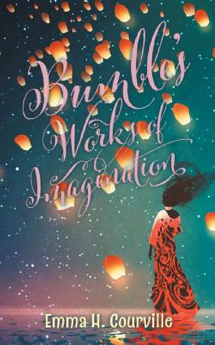 Bumble's Works of Imagination by Emma H. Courville