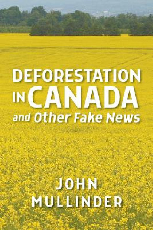 Deforestation in Canada and Other Fake News by John Mullinder