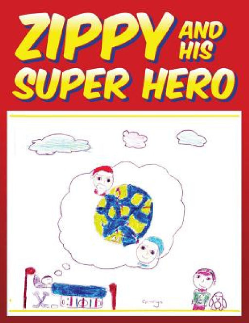 Zippy and His Super Hero by Nathan McTaggart, Keven McTaggart, Sarah Shinkewski