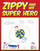 Zippy and His Super Hero by Nathan McTaggart, Keven McTaggart, Sarah Shinkewski