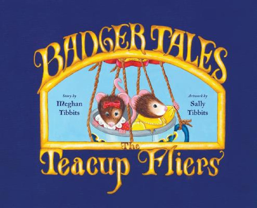 Badger Tales: The Teacup Fliers by Meghan Tibbits