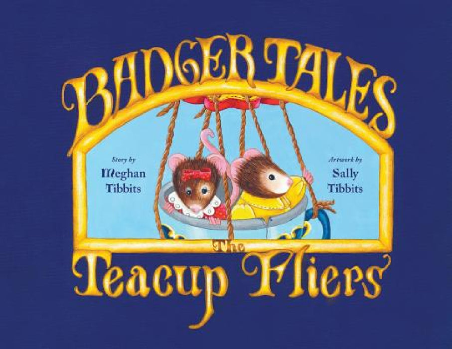 Badger Tales: The Teacup Fliers by Meghan Tibbits