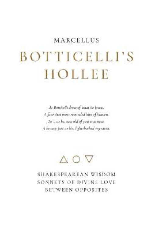 Botticelli's Hollee: Shakespearean Wisdom Sonnets of Divine Love Between Opposites by Marcellus