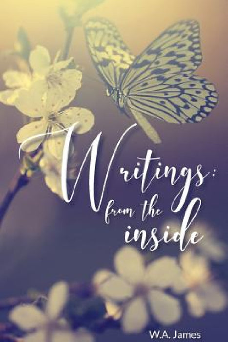 Writings: From The Inside by W. a. James