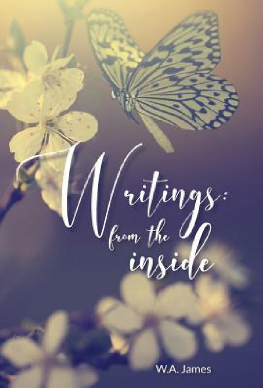 Writings: From The Inside by W. a. James