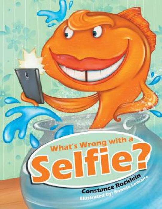 What's Wrong with a Selfie? by Constance Rocklein