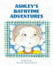 Ashley's Bathtime Adventures by Rose Marie Boutcher
