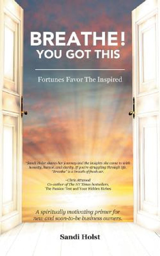 Breathe! You Got This!: Fortunes Favor The Inspired by Sandi Holst