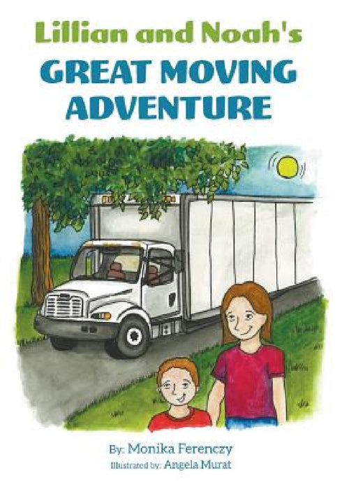 Lillian and Noah's Great Moving Adventure by Monika Ferenczy