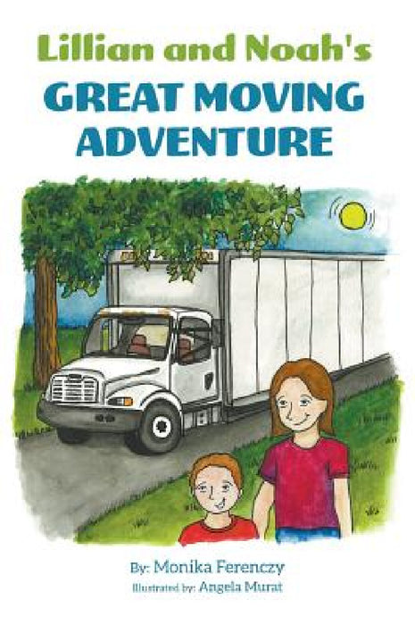 Lillian and Noah's Great Moving Adventure by Monika Ferenczy