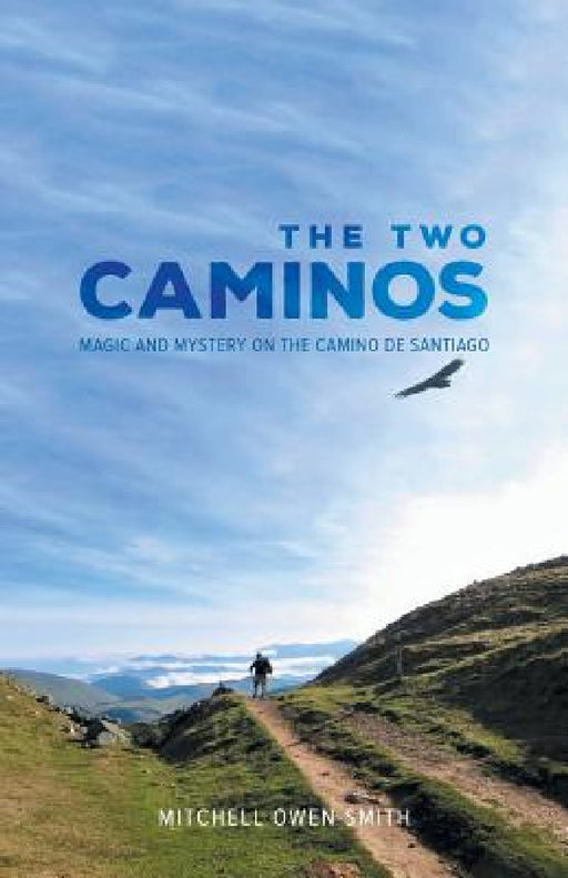 The Two Caminos: Magic and Mystery on the Camino de Santiago by Mitchell Owen Smith
