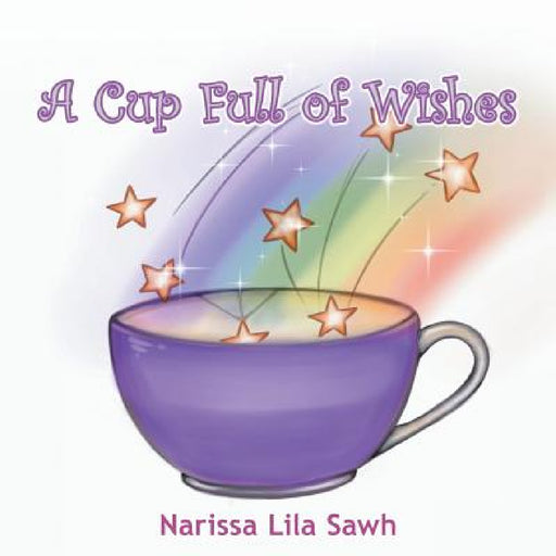 A Cup Full of Wishes by Narissa Lila Sawh