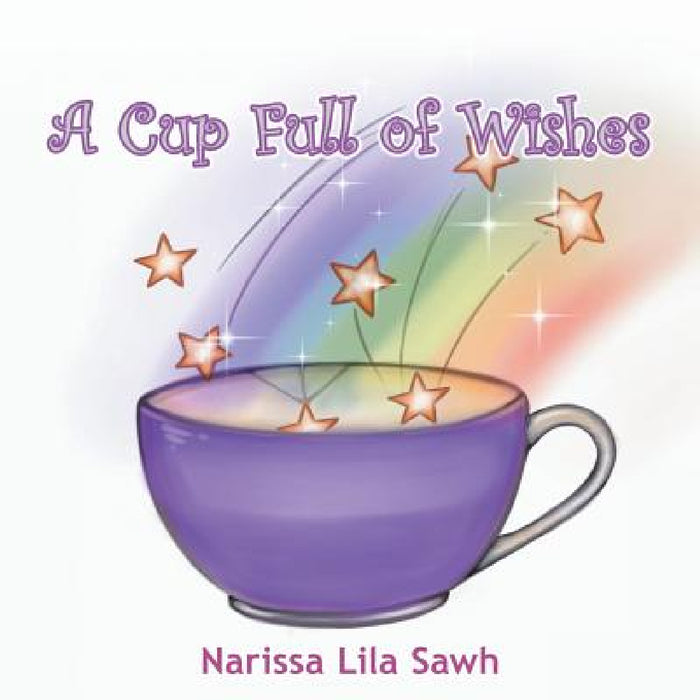 A Cup Full of Wishes by Narissa Lila Sawh