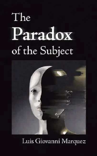The Paradox of the Subject by Luis Giovanni Marquez