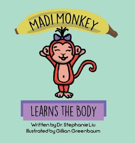 Madi Monkey Learns the Body by Stephanie S. Liu