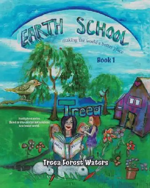 Earth School: making the world a better place by Treea Forest Waters