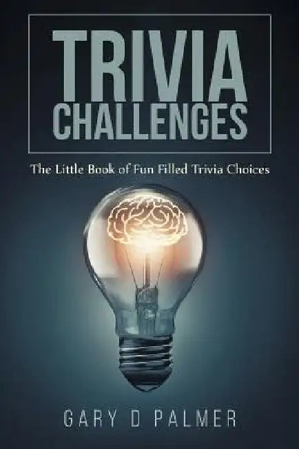 Trivia Challenges: The Little Book of Fun Filled Trivia Choices by Gary D. Palmer