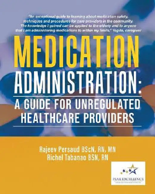 Medication Administration: A Guide for Unregulated Healthcare Providers by Mn Persaud Bscn