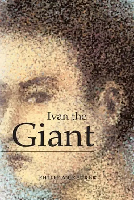 Ivan the Giant by Philip a. Creurer