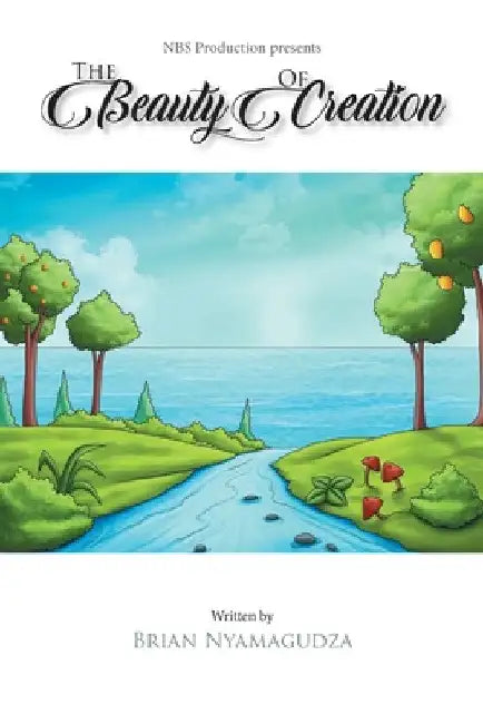 The Beauty of Creation: The First Week by Brian Nyamagudza