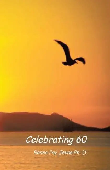 Celebrating 60 by Ronna Fay Jevne