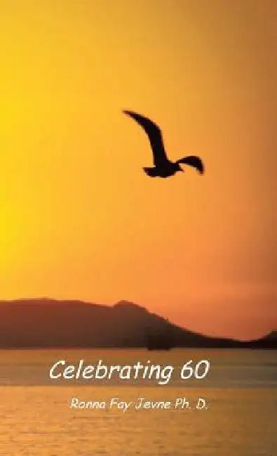 Celebrating 60 by Ronna Fay Jevne