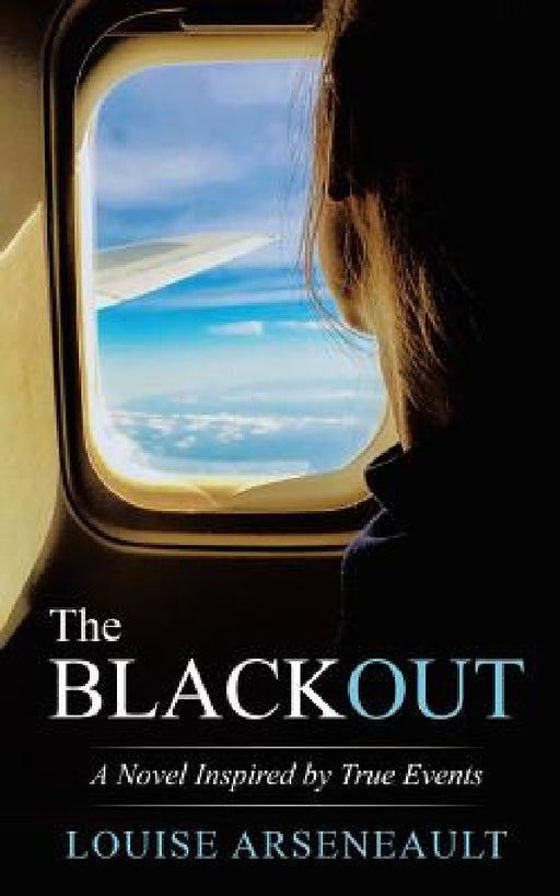 The Blackout: A Novel Inspired by True Events by Louise Arseneault