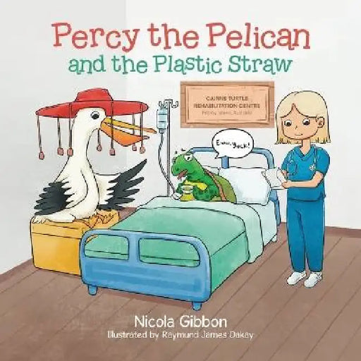 Percy the Pelican and the Plastic Straw by Nicola Gibbon