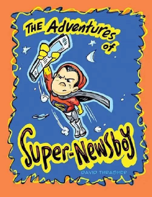 The Adventures of "Super-Newsboy" by David Thrasher