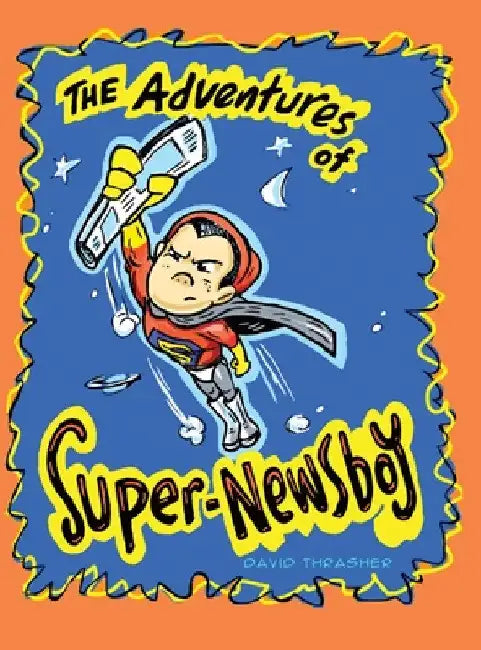 The Adventures of "Super-Newsboy" by David Thrasher