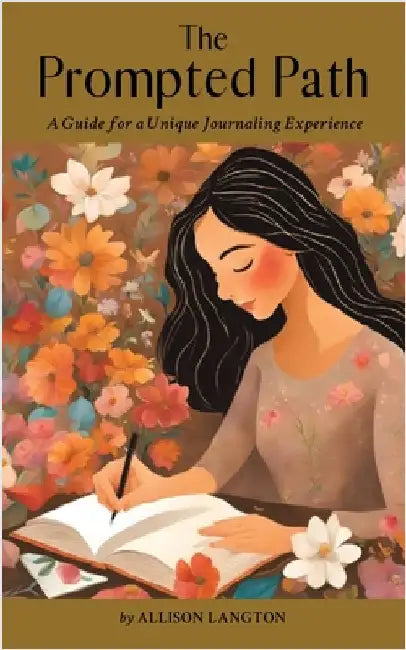 The Prompted Path: A Guide for a Unique Journaling Experience by Langton, Allison