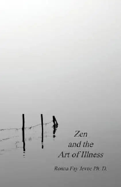 Zen and the Art of Illness by Ronna Fay Jevne