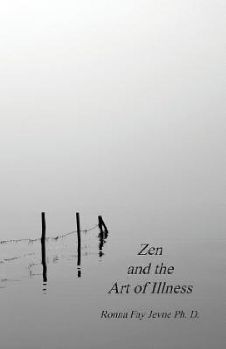 Zen and the Art of Illness by Ronna Fay Jevne, Harold G. Martin