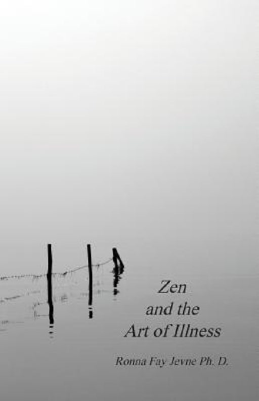 Zen and the Art of Illness by Ronna Fay Jevne, Harold G. Martin