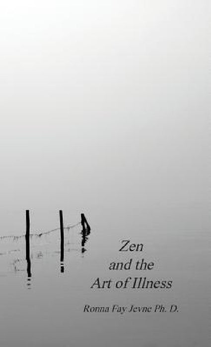 Zen and the Art of Illness by Ronna Fay Jevne, Harold G. Martin