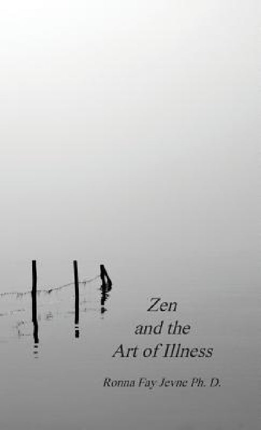 Zen and the Art of Illness by Ronna Fay Jevne, Harold G. Martin