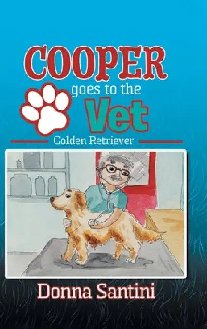 Cooper Goes to the Vet: Golden Retriever by Donna Santini