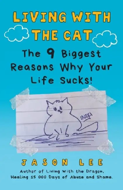 Living with the Cat: The 9 Biggest Reasons Why Your Life Sucks! by Jason Lee
